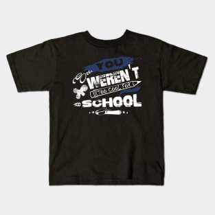 You See Weren't Too Cool For School T shirt Kids T-Shirt
